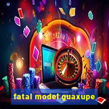 fatal model guaxupe